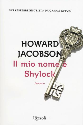 Il mio nome è Shylock - Howard Jacobson - Libro Rizzoli 2016, Scala stranieri | Libraccio.it