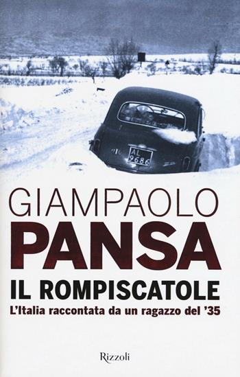 Il rompiscatole. L'Italia raccontata da un ragazzo del '35 - Giampaolo Pansa - Libro Rizzoli 2016 | Libraccio.it