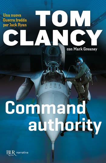 Command authority - Tom Clancy, Mark Greaney - Libro Rizzoli 2016, BUR Best BUR | Libraccio.it
