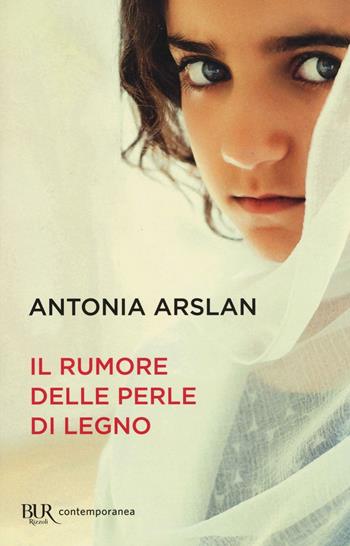 Il rumore delle perle di legno - Antonia Arslan - Libro Rizzoli 2016, BUR Contemporanea | Libraccio.it