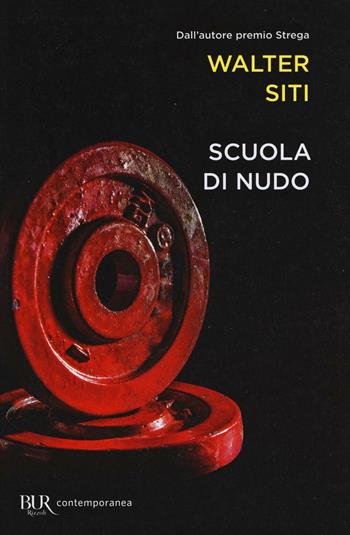 Scuola di nudo - Walter Siti - Libro Rizzoli 2016, BUR Contemporanea | Libraccio.it