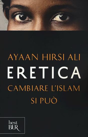 Eretica. Cambiare l'Islam si può - Ayaan Hirsi Ali - Libro Rizzoli 2016, BUR Best BUR | Libraccio.it