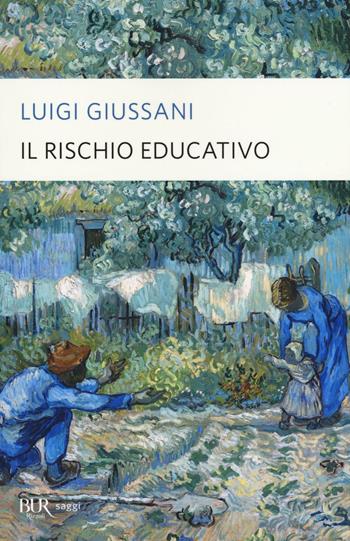 Il rischio educativo - Luigi Giussani - Libro Rizzoli 2016, BUR Saggi | Libraccio.it