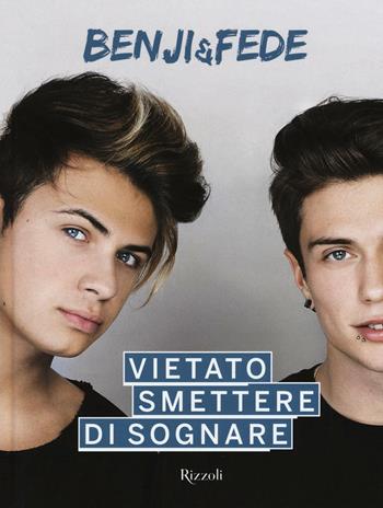 Vietato smettere di sognare - Benji & Fede - Libro Rizzoli 2016, Varia | Libraccio.it