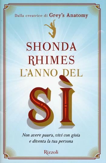 L'anno del sì. Non avere paura, vivi con gioia e diventa la tua persona - Shonda Rhimes - Libro Rizzoli 2016 | Libraccio.it