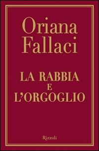 La rabbia e l'orgoglio - Oriana Fallaci - Libro Rizzoli 2015, Saggi italiani | Libraccio.it