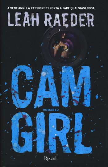Cam girl - Leah Raeder - Libro Rizzoli 2016, Rizzoli best | Libraccio.it