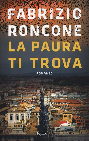 La paura ti trova - Fabrizio Roncone - Libro Rizzoli 2016 | Libraccio.it