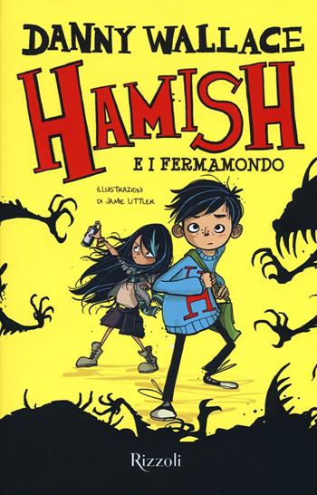Hamish e i Fermamondo - Danny Wallace - Libro Rizzoli 2016, Narrativa Ragazzi | Libraccio.it