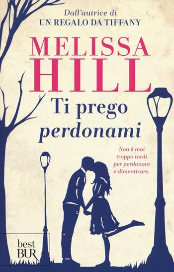 Ti prego perdonami - Melissa Hill - Libro Rizzoli 2016, BUR Best BUR | Libraccio.it