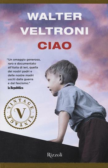 Ciao - Walter Veltroni - Libro Rizzoli 2016, Vintage | Libraccio.it