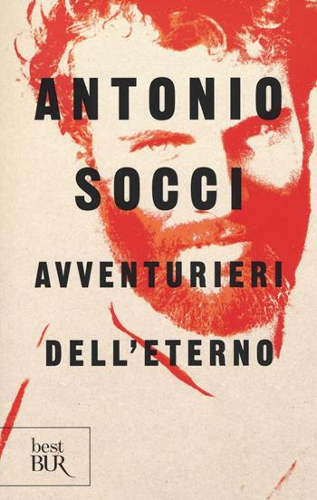 Avventurieri dell'eterno - Antonio Socci - Libro Rizzoli 2016, BUR Best BUR | Libraccio.it
