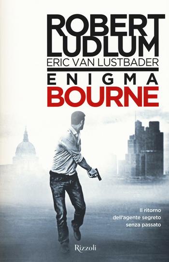 Enigma Bourne - Robert Ludlum, Eric Van Lustbader - Libro Rizzoli 2016, Rizzoli best | Libraccio.it