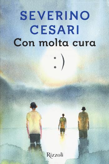 Con molta cura - Severino Cesari - Libro Rizzoli 2017, Scala italiani | Libraccio.it