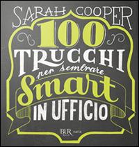 100 trucchi per sembrare smart in ufficio - Sarah Cooper - Libro Rizzoli 2016 | Libraccio.it