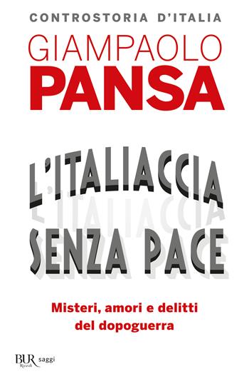 L'Italiaccia senza pace. Misteri, amori e delitti del dopoguerra - Giampaolo Pansa - Libro Rizzoli 2016, BUR Best BUR | Libraccio.it