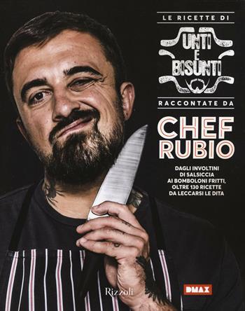 Le ricette di Unti e bisunti raccontate da Chef Rubio - Chef Rubio - Libro Rizzoli 2016, Cucina | Libraccio.it