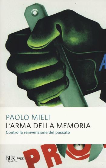 L'arma della memoria. Contro la reinvenzione del passato - Paolo Mieli - Libro Rizzoli 2016, BUR Saggi | Libraccio.it