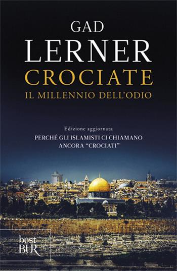 Crociate. Il millennio dell'odio - Gad Lerner - Libro Rizzoli 2016, BUR Best BUR | Libraccio.it