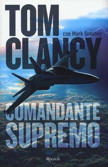 Comandante supremo - Tom Clancy, Mark Greany - Libro Rizzoli 2016, Rizzoli best | Libraccio.it