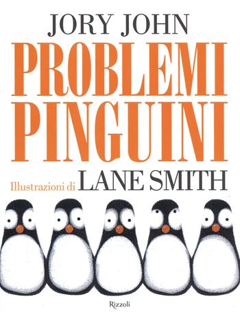 Problemi pinguini - Jory John - Libro Rizzoli 2017 | Libraccio.it