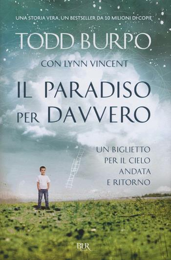 Il paradiso per davvero - Todd Burpo, Lynn Vincent - Libro Rizzoli 2016, BUR Best BUR | Libraccio.it