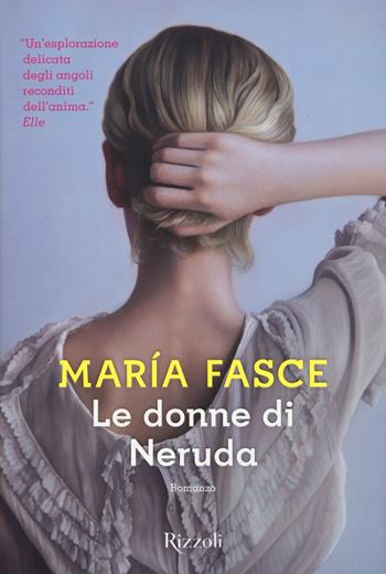 Le donne di Neruda - María Fasce - Libro Rizzoli 2017, Scala stranieri | Libraccio.it