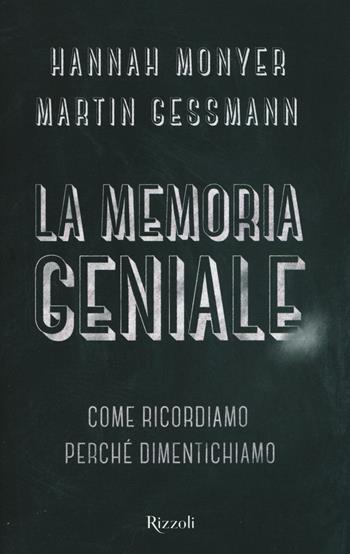 La memoria geniale. Come ricordiamo. Perché dimentichiamo - Hannah Monyer, Martin Gassman - Libro Rizzoli 2017, Saggi stranieri | Libraccio.it