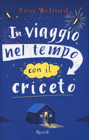 In viaggio nel tempo con il criceto - Ross Welford - Libro Rizzoli 2017, Narrativa Ragazzi | Libraccio.it