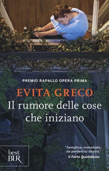 Il rumore delle cose che iniziano - Evita Greco - Libro Rizzoli 2017, BUR Best BUR | Libraccio.it
