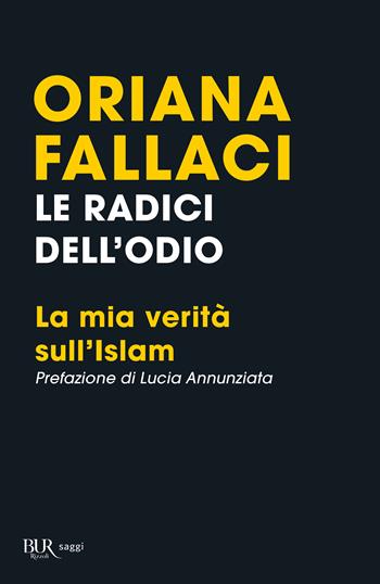 Le radici dell'odio. La mia verità sull'Islam - Oriana Fallaci - Libro Rizzoli 2017, BUR Best BUR | Libraccio.it