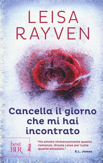 Cancella il giorno che mi hai incontrato - Leisa Rayven - Libro Rizzoli 2017, BUR Best BUR. Mia | Libraccio.it