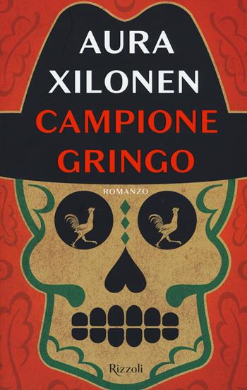Campione Gringo - Aura Xilonen - Libro Rizzoli 2017, Rizzoli best | Libraccio.it