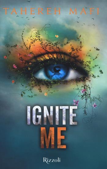 Ignite me - Tahereh Mafi - Libro Rizzoli 2017 | Libraccio.it