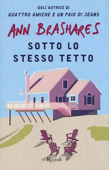 Sotto lo stesso tetto - Ann Brashares - Libro Rizzoli 2017, Narrativa Ragazzi | Libraccio.it