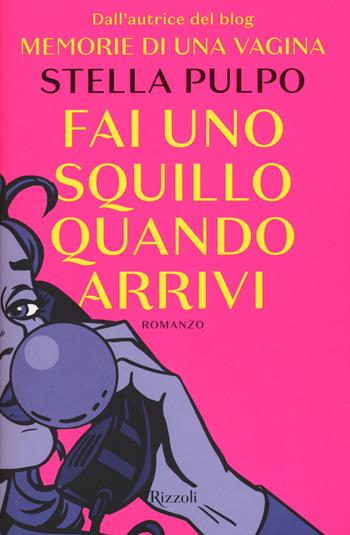 Fai uno squillo quando arrivi - Stella Pulpo - Libro Rizzoli 2017 | Libraccio.it