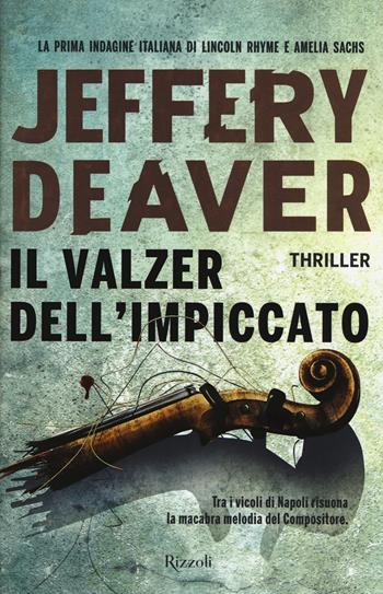 Il valzer dell'impiccato - Jeffery Deaver - Libro Rizzoli 2017, Rizzoli best | Libraccio.it