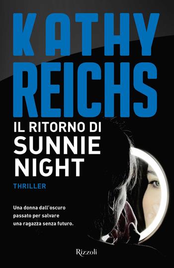 Il ritorno di Sunnie Night - Kathy Reichs - Libro Rizzoli 2017, Rizzoli best | Libraccio.it