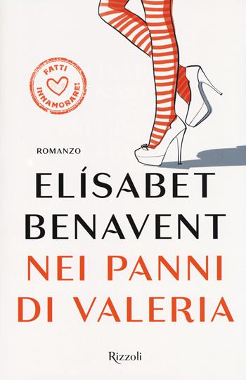 Nei panni di Valeria. Fatti innamorare! - Elísabet Benavent - Libro Rizzoli 2017, Rizzoli best | Libraccio.it