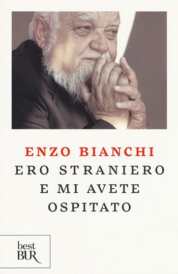 Ero straniero e mi avete ospitato - Enzo Bianchi - Libro Rizzoli 2017, BUR Best BUR | Libraccio.it