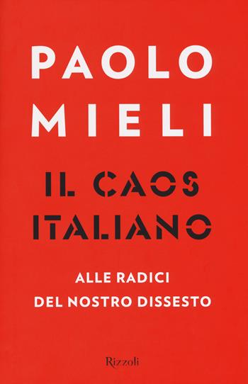 Il caos italiano. Alle radici del nostro dissesto - Paolo Mieli - Libro Rizzoli 2017 | Libraccio.it