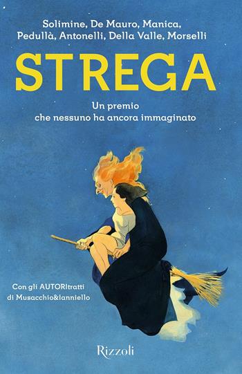 Strega. Un premio che nessuno ha ancora immaginato  - Libro Rizzoli 2017, Scala italiani | Libraccio.it