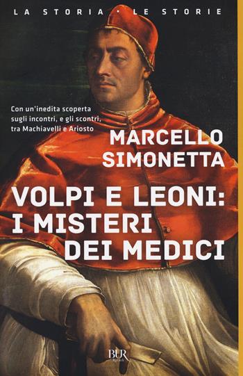 Volpi e leoni: i misteri dei Medici - Marcello Simonetta - Libro Rizzoli 2017, BUR La storia, le storie | Libraccio.it