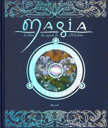 Magia. Il libro dei segreti di Merlino. Ediz. a colori - Dugald Steer - Libro Rizzoli 2017 | Libraccio.it