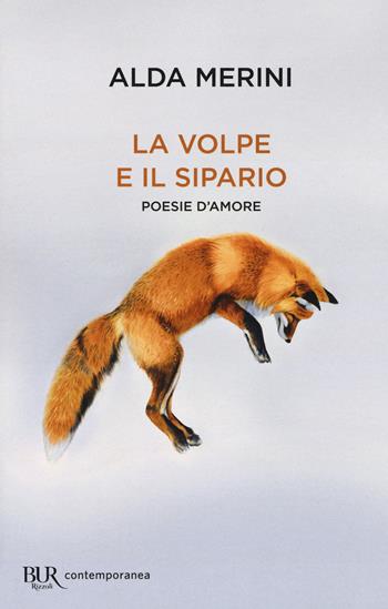 La volpe e il sipario. Poesie d'amore - Alda Merini - Libro Rizzoli 2017, BUR Contemporanea | Libraccio.it