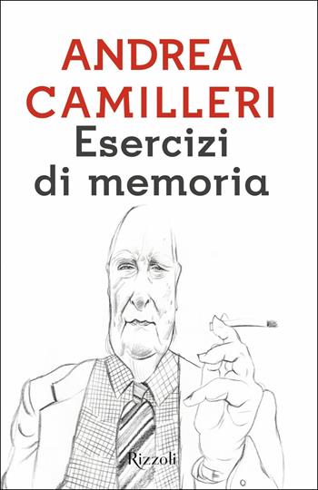 Esercizi di memoria - Andrea Camilleri - Libro Rizzoli 2017, Rizzoli narrativa | Libraccio.it