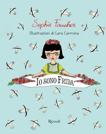 Io sono Frida. Ediz. illustrata - Sophie Faucher - Libro Rizzoli 2018, Narrativa Ragazzi | Libraccio.it