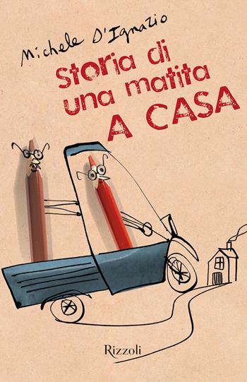 A casa. Storia di una matita. Ediz. illustrata - Michele D'Ignazio - Libro Rizzoli 2018, Narrativa Ragazzi | Libraccio.it