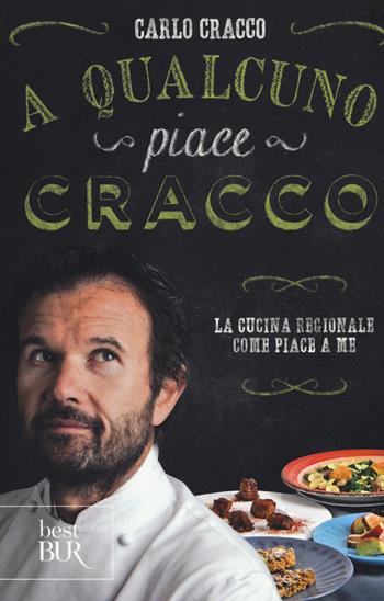 A qualcuno piace Cracco. La cucina regionale come piace a me - Carlo Cracco - Libro Rizzoli 2018, BUR Best BUR | Libraccio.it