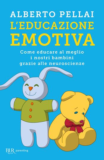 L'educazione emotiva. Come educare al meglio i nostri bambini grazie alle neuroscienze - Alberto Pellai - Libro Rizzoli 2018, BUR Parenting | Libraccio.it